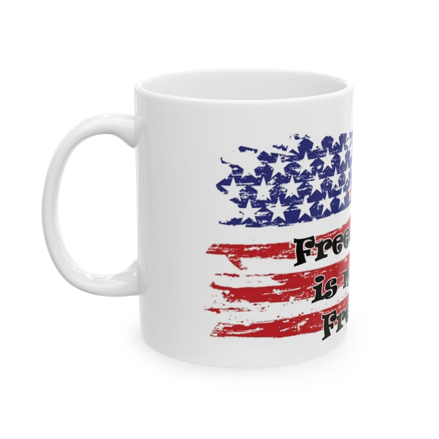 Patriotic - Freedom is not Free  - Ceramic Mug, (11oz, 15oz)