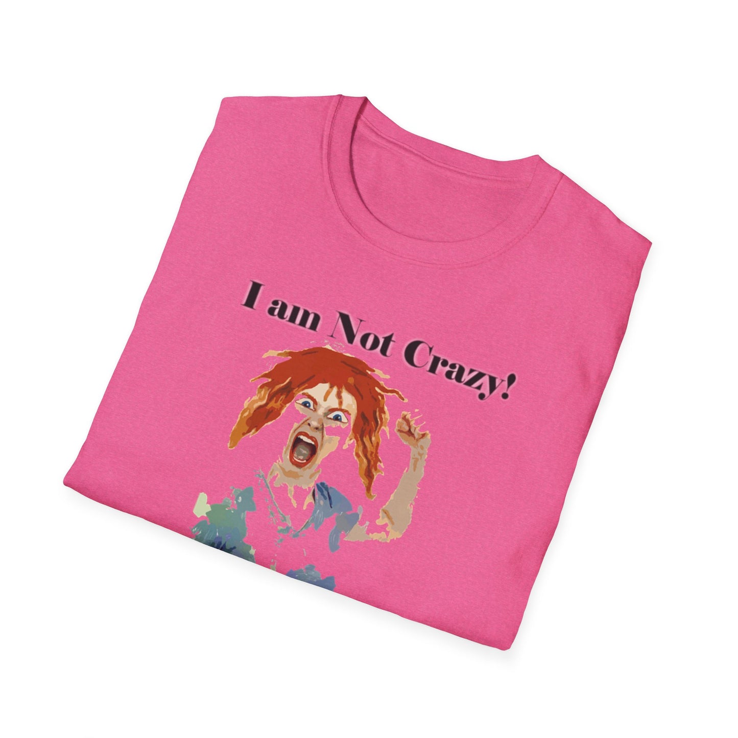 I am not Crazy - Unisex Softstyle T-Shirt