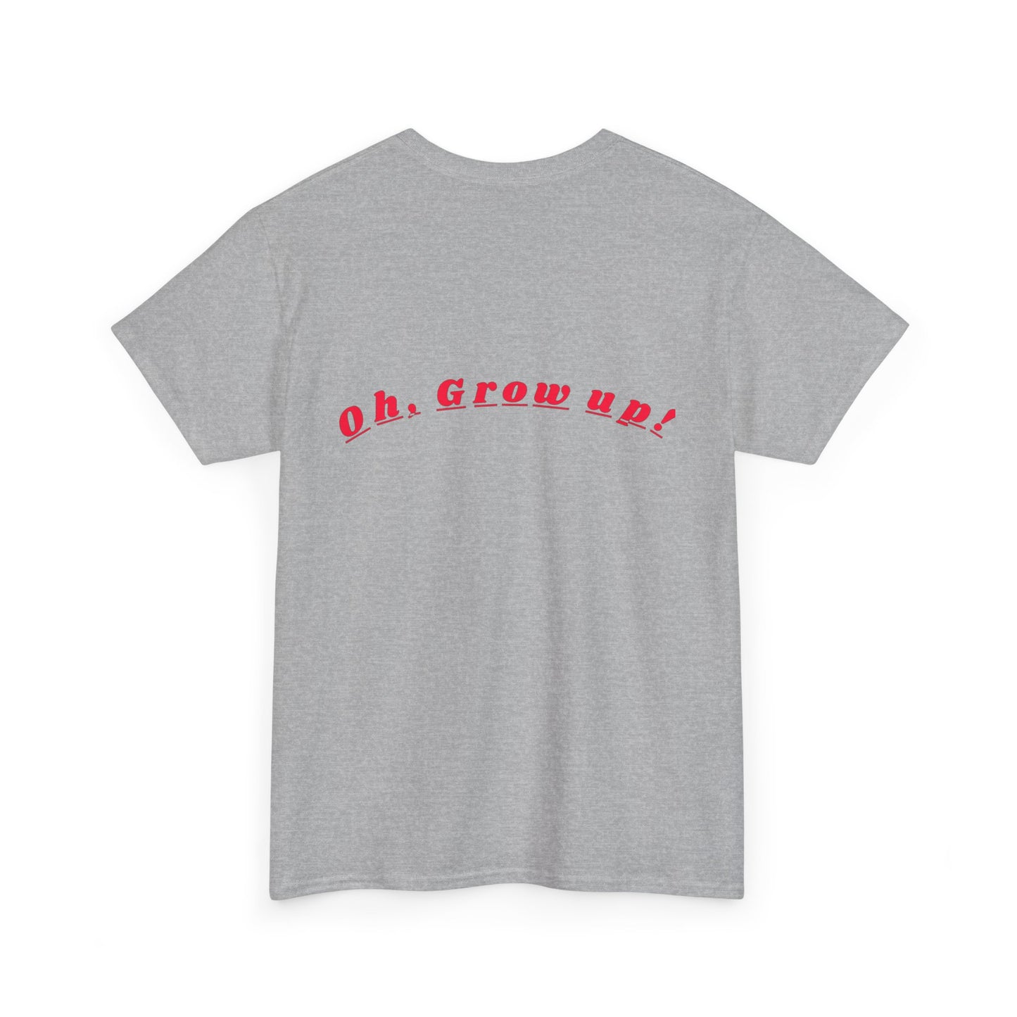 Oh - Grow up - Unisex Heavy Cotton T-Shirt