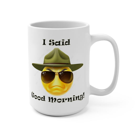 Mug 15oz- I said Good Morning!