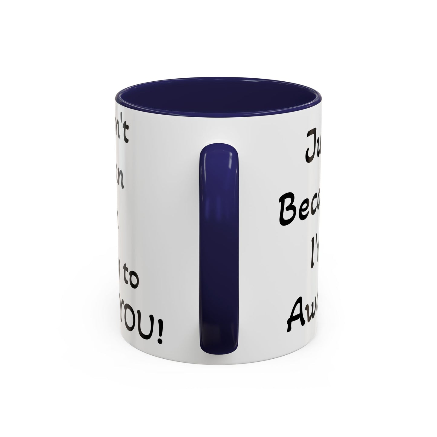 Just Because I'm Awake - Accent Coffee Mug (11, 15oz)