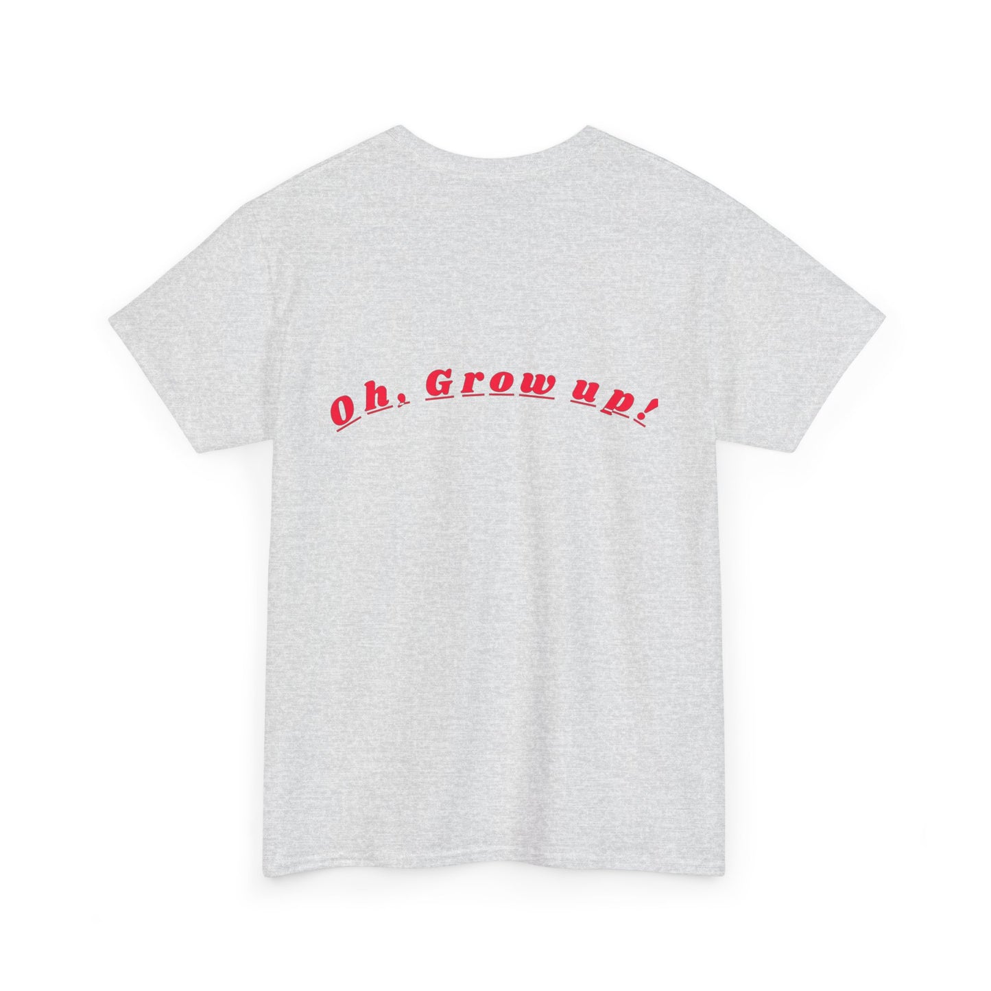 Oh - Grow up - Unisex Heavy Cotton T-Shirt