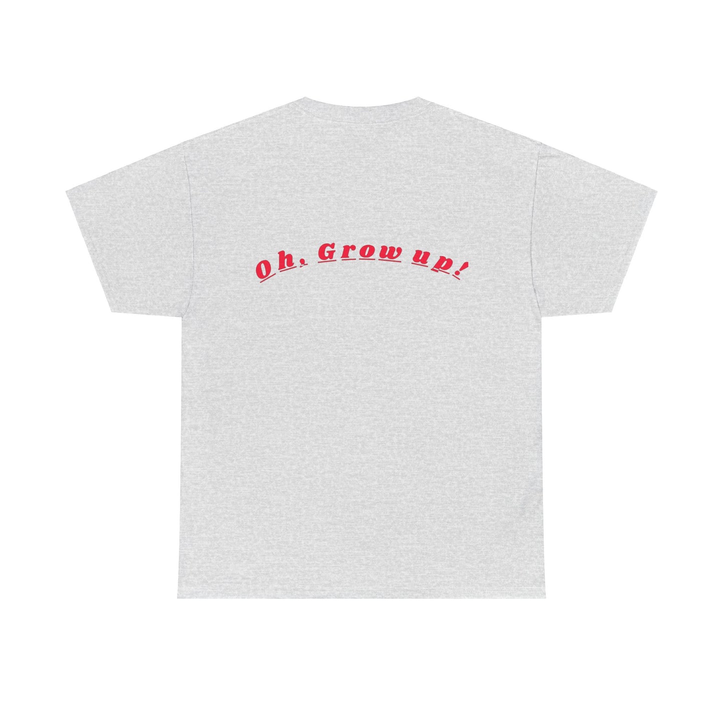 Oh - Grow up - Unisex Heavy Cotton T-Shirt