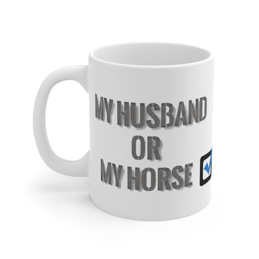 My Husband or My Horse - Mug 11oz Whimsical and Military Mugs