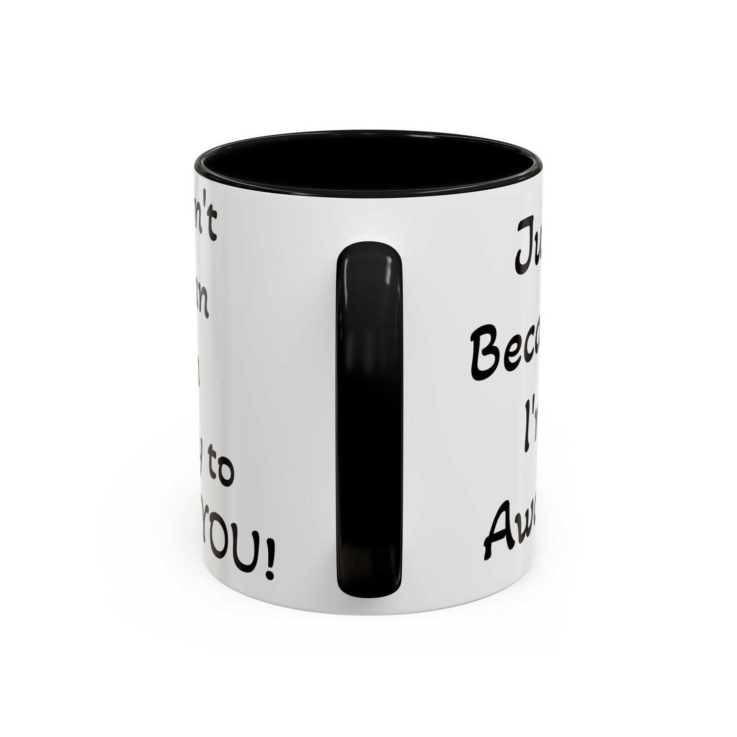 Just Because I'm Awake - Accent Coffee Mug (11, 15oz)