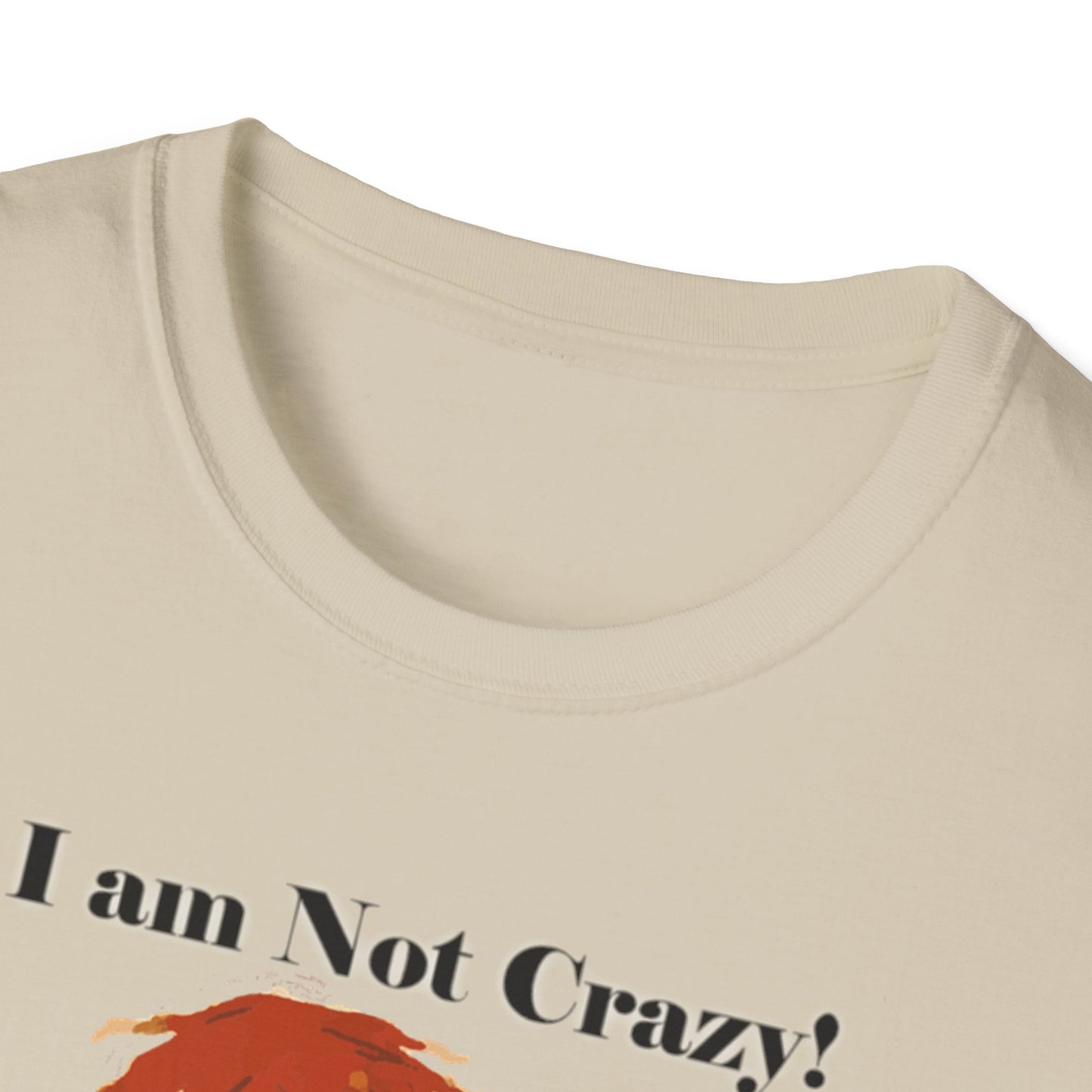 I am not Crazy - Unisex Softstyle T-Shirt