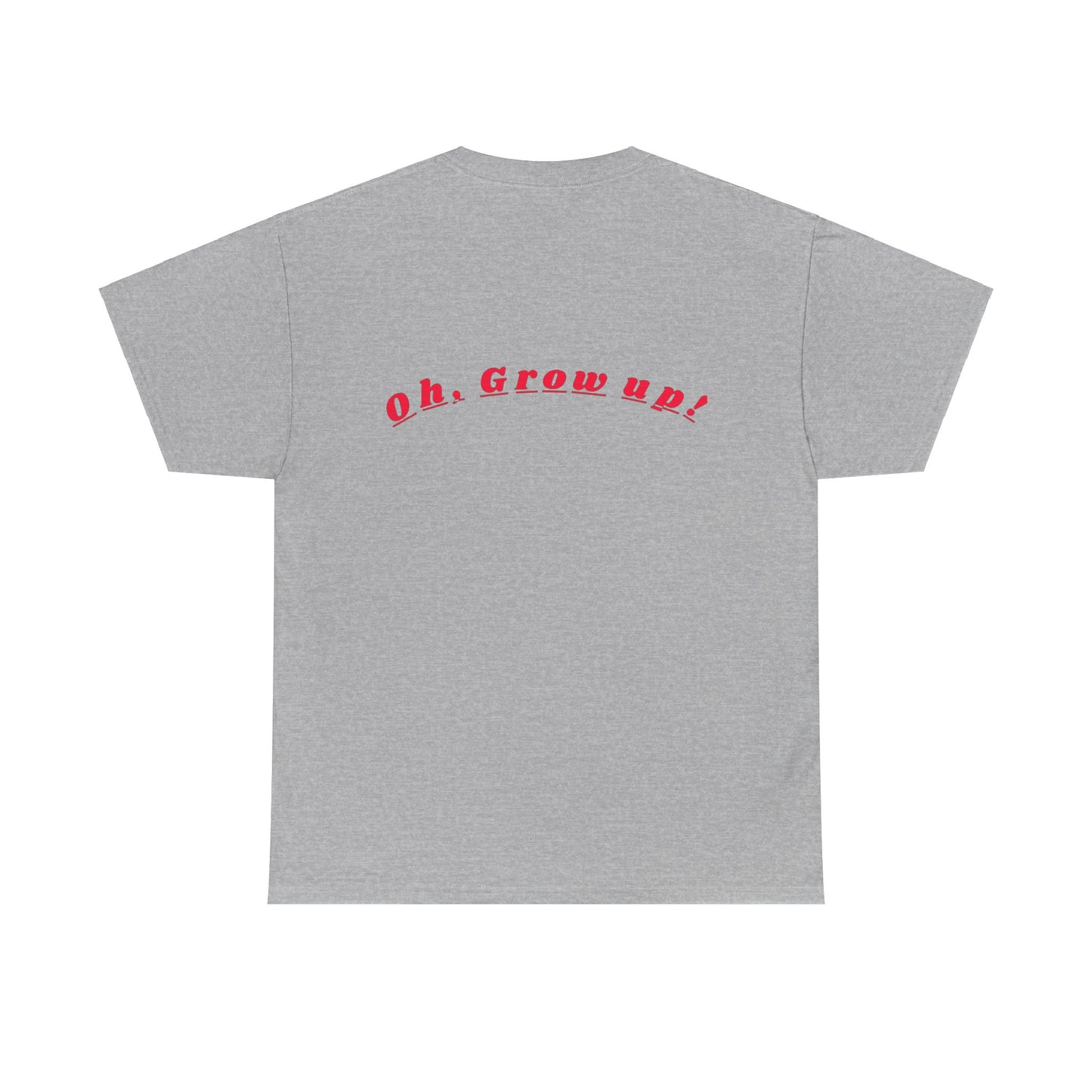 Oh - Grow up - Unisex Heavy Cotton T-Shirt