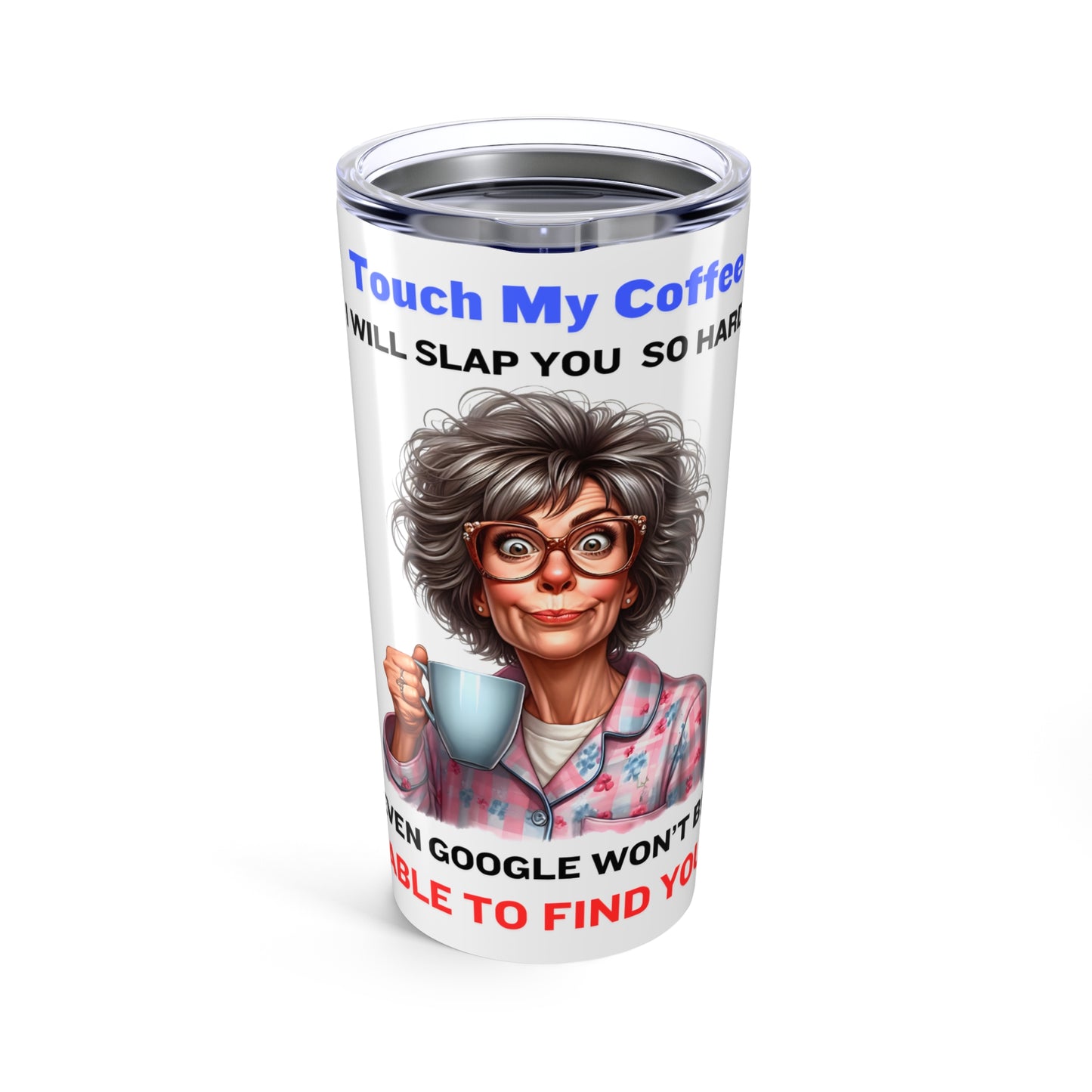 Touch My Coffee - Tumbler 20oz - - Mother's Day