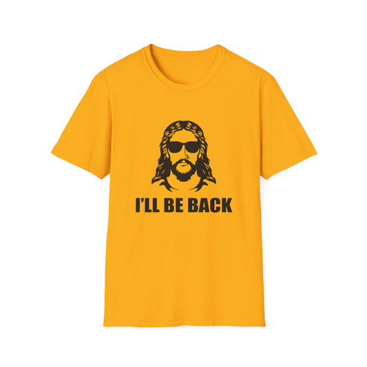 I'll Be Back - Unisex Softstyle T-Shirt