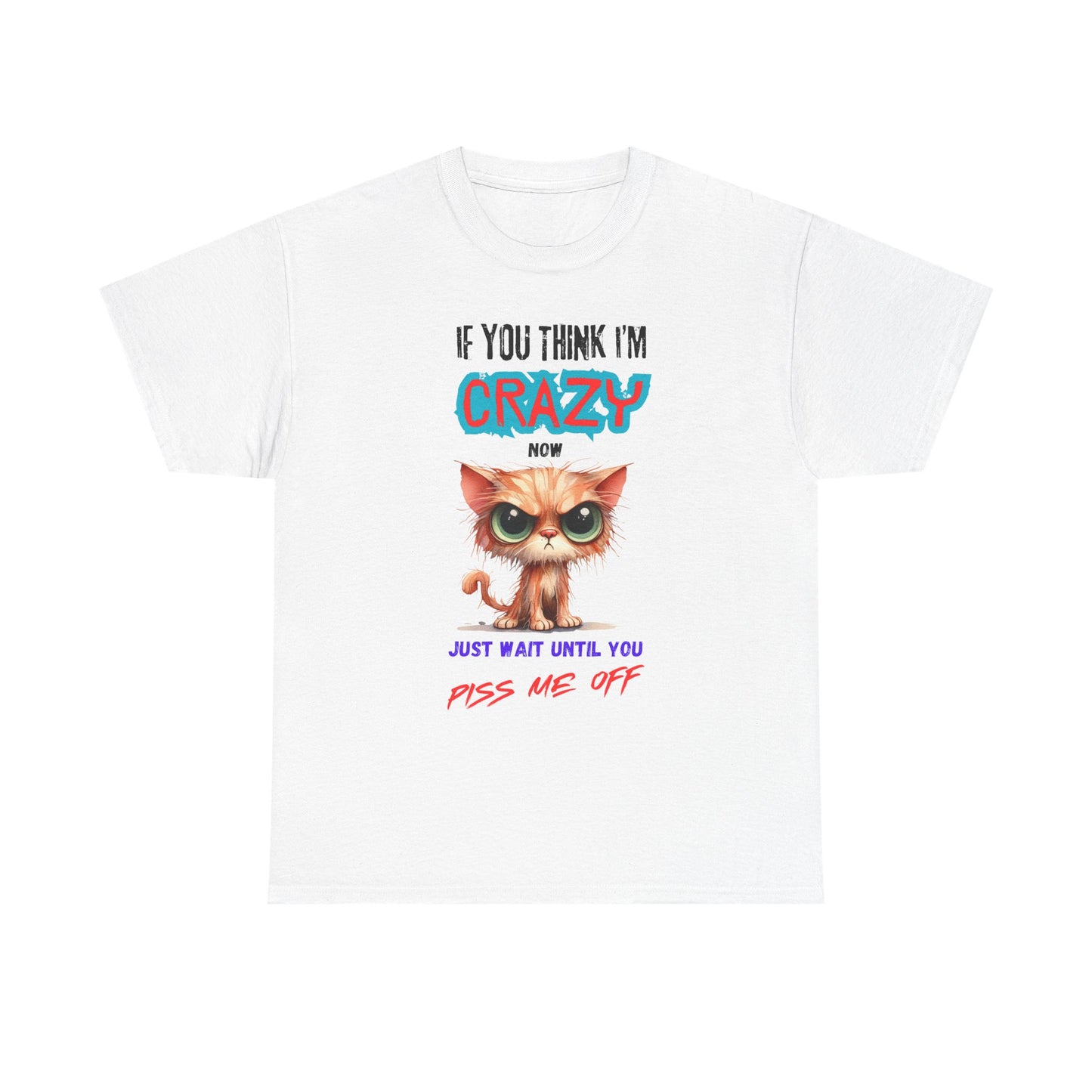 Piss Me Off - Unisex Heavy Cotton Tee T-Shirts Mother's Day - Father's Day