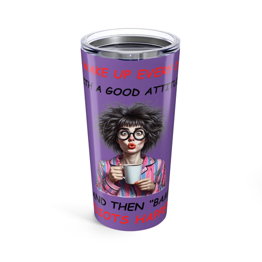 I Wake Up- Tumbler 20oz - Mother's Day