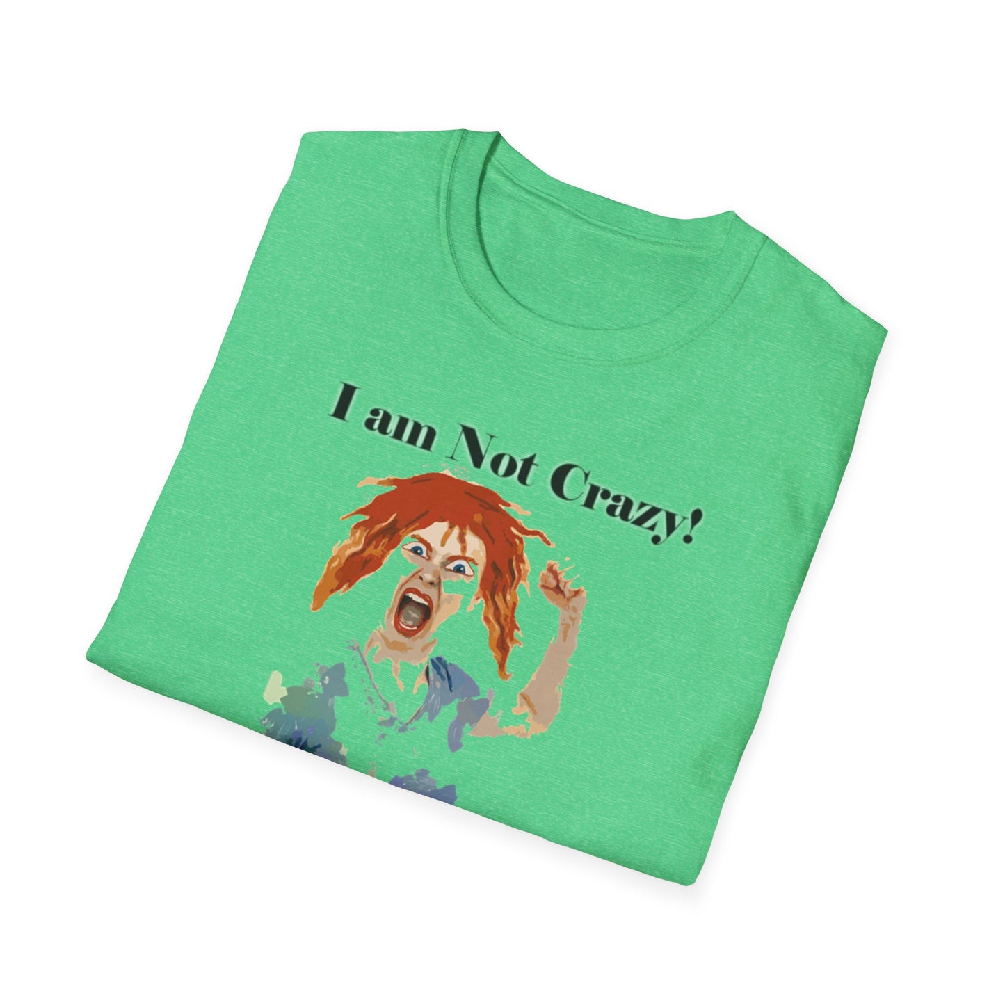 I am not Crazy - Unisex Softstyle T-Shirt