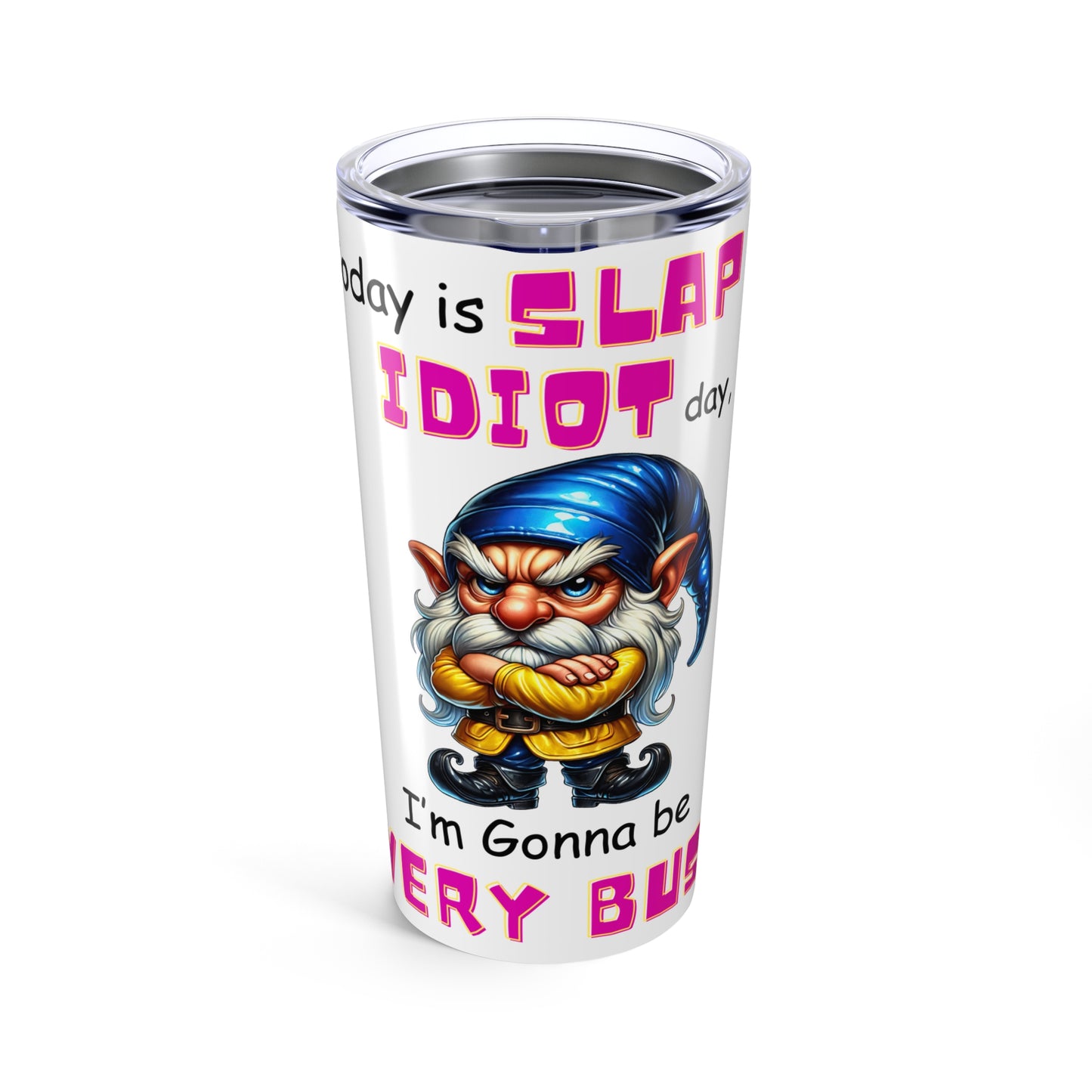 Slap an Idiot - Tumbler 20oz - Mother's Day - Father' Day