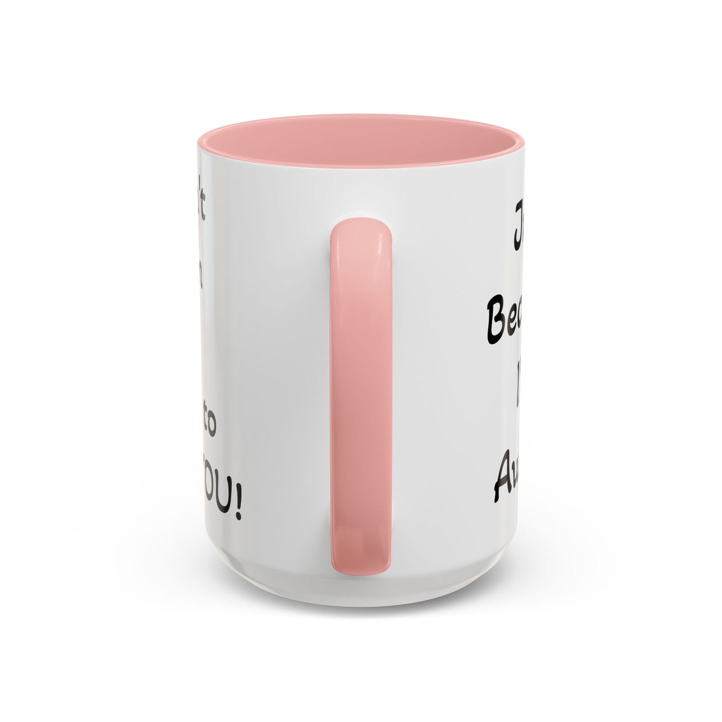 Just Because I'm Awake - Accent Coffee Mug (11, 15oz)