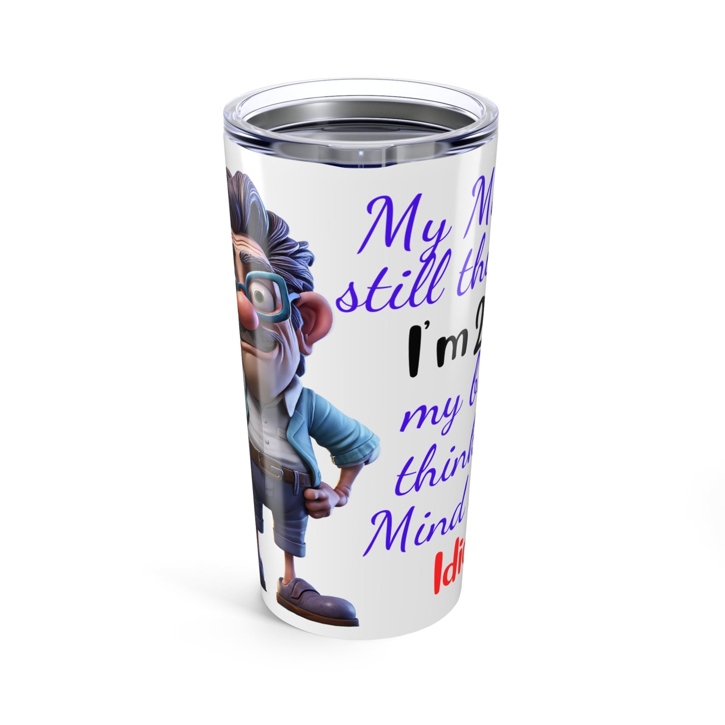 My Mind - Tumbler 20oz -Father's Day - Mugs and Tumblers