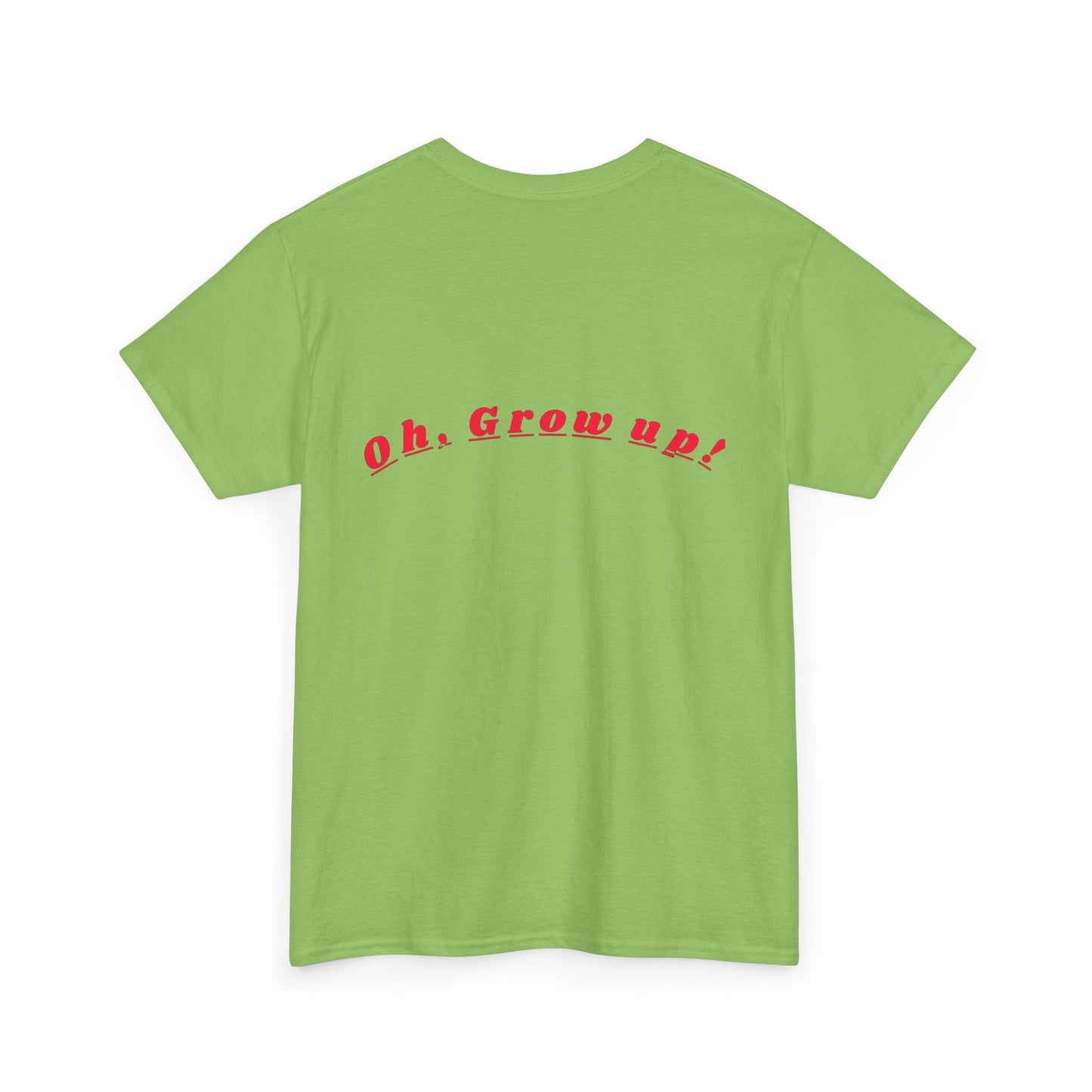 Oh - Grow up - Unisex Heavy Cotton T-Shirt