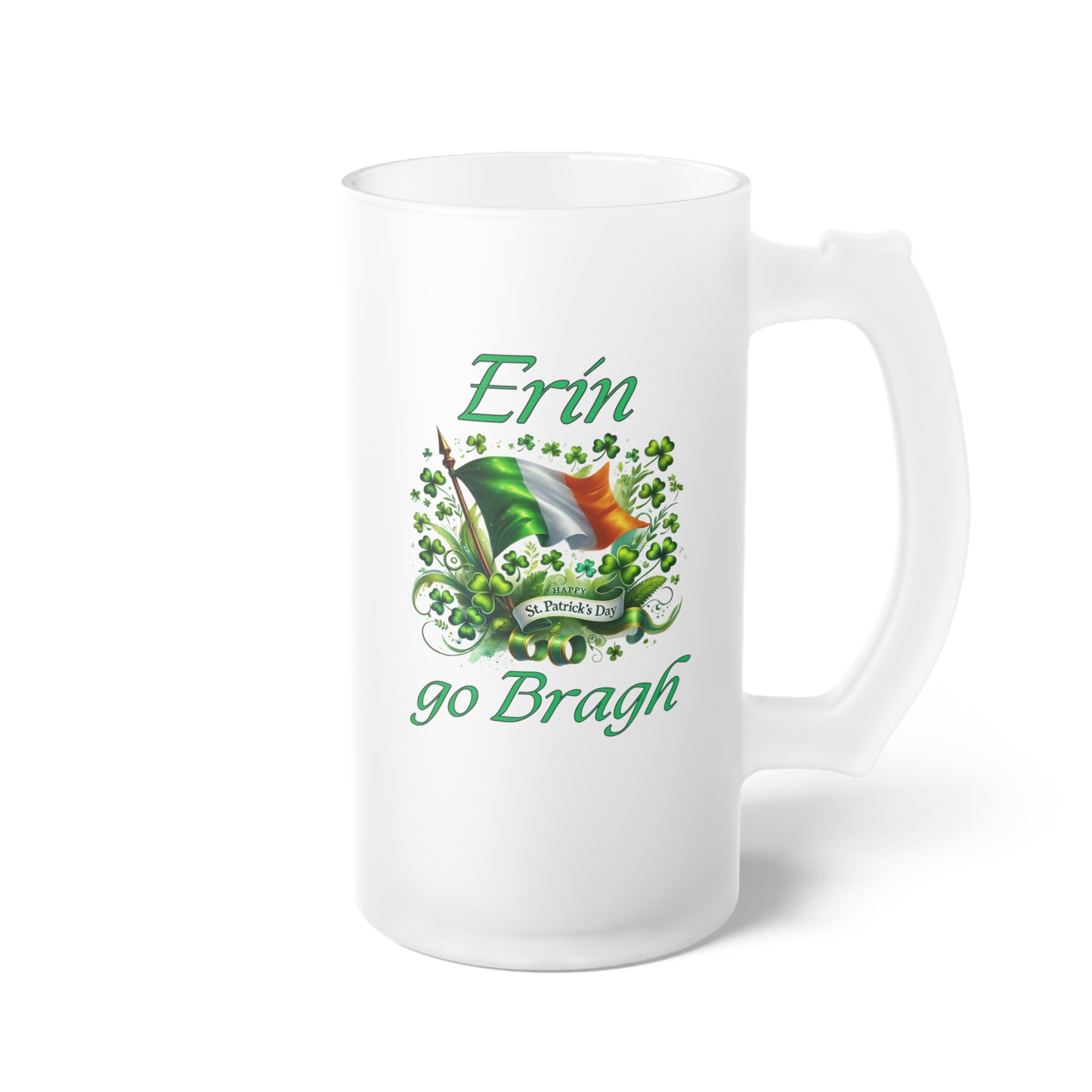 Erin go Bragh - (Ireland Forever) - Frosted Glass Beer Mug - St. Patrick's Day