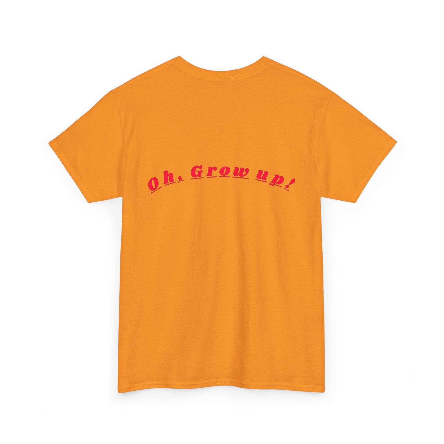 Oh - Grow up - Unisex Heavy Cotton T-Shirt