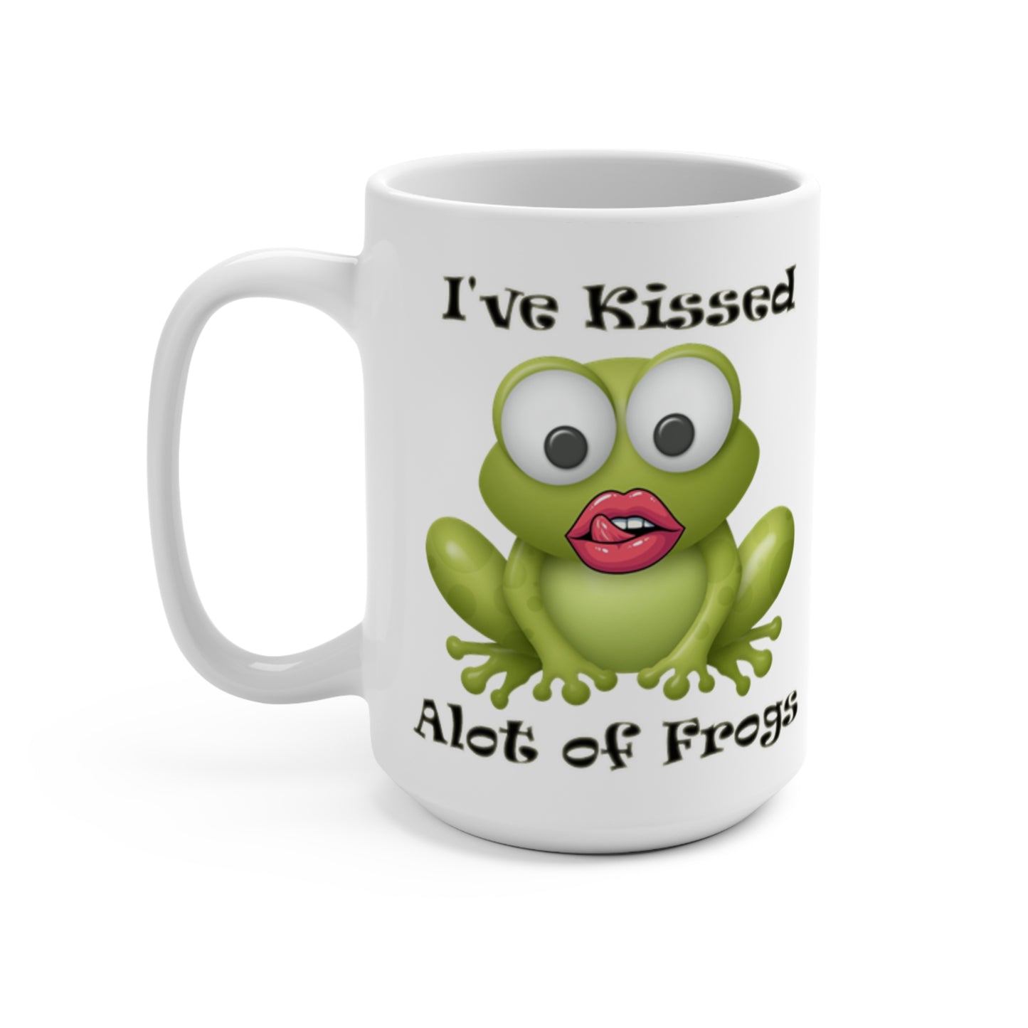 Mug 15oz - I've Kissed Alot of Frogs