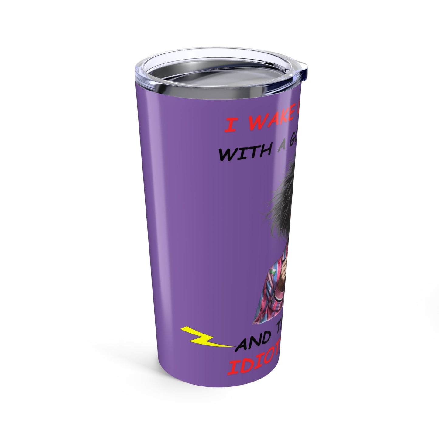 I Wake Up- Tumbler 20oz - Mother's Day