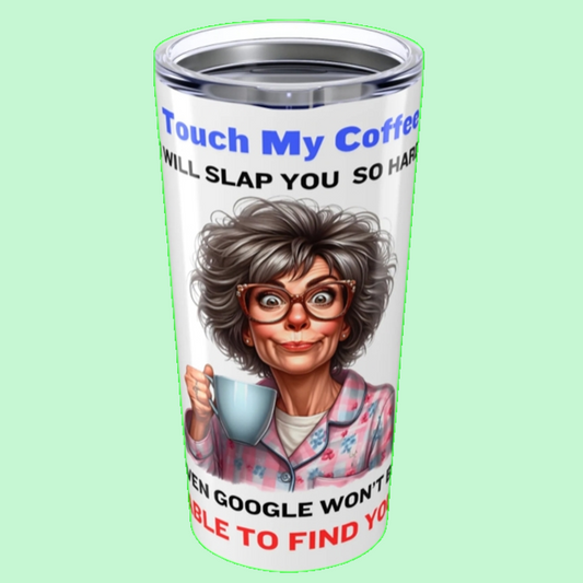 Touch My Coffee - Tumbler 20oz - - Mother's Day